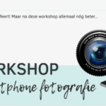 Workshop Smartphone Fotografie – fotograferen met je telefoon bij Suus’ FotoSjop