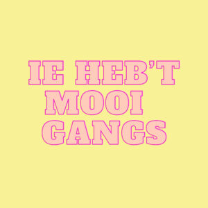 IE HEB'T MOOI GANGS