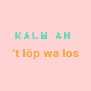 KALM AN 'T LOP WA LOS