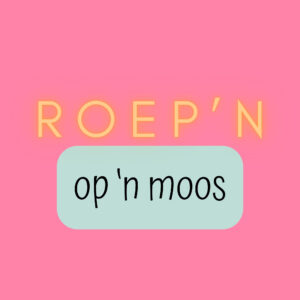 ROEP'N OP 'N MOOS