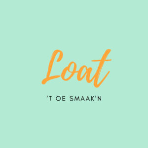 LOAT 'T OE SMAAK'N