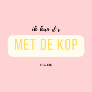 IK KAN D'R MET DE KOP NIG BIE