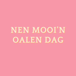 NEN MOOI'N OALEN DAG