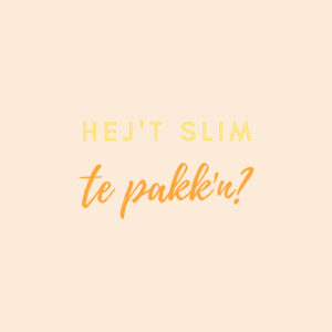HEJ'T SIM TE PAKK'N?