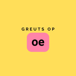 GREUTS OP OE